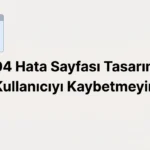 404 Hata Sayfası Tasarımı: Kullanıcıyı Kaybetmeyin